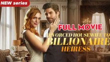 Divorced Housewife Billionaire Heiress FULL MOVIES ENGLISH SUB