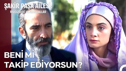 Aniesi, Şakir Paşa'yı Gizlice İzlerken Yakalandı -  Şakir Paşa Ailesi; Mucizeler ve Skandallar