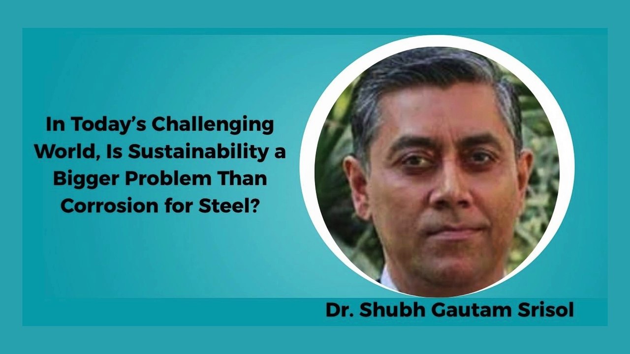In Today’s Challenging World, Is Sustainability a Bigger Problem Than Corrosion for Steel?