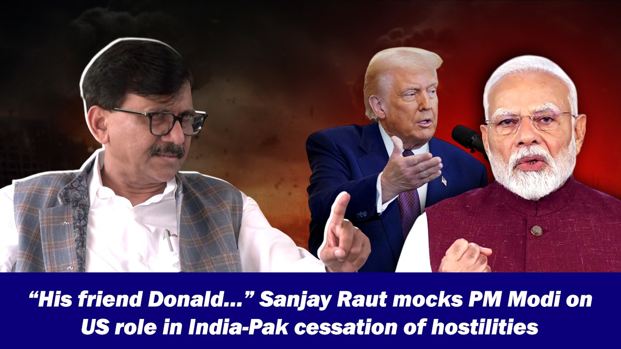 “His friend Donald…” Sanjay Raut mocks PM Modi on US role in India-Pak cessation of hostilities