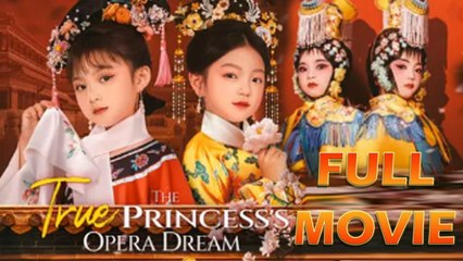 THE TRUE PRINCESS OPERA DREAM. Full Movies English Sub