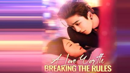 A Love Worth Breaking the Rules Full Episode