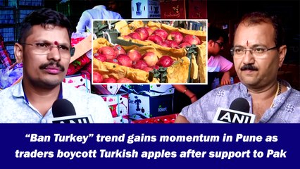 “Ban Turkey” trend gains momentum in Pune as traders boycott Turkish apples after support to Pak