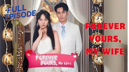 Forever Yours, My Wife chinese drama Ftv