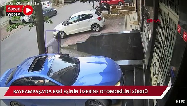 Bayrampaşa'da eski eşinin üzerine otomobilini sürdü