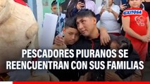 ¡EMOTIVO! Pescadores piuranos se reencuentran con sus familias tras 55 DÍAS desaparecidos en altamar
