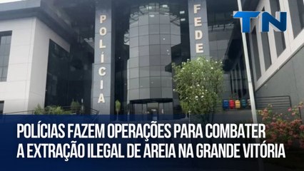 Polícias fazem operações para combater a extração ilegal de areia na Grande Vitória