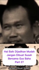 Baik Dijadikan Mudah,Jgn Dibuat Susah Part 27