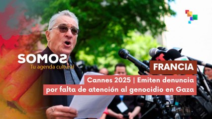 Cannes 2025 | Denuncia por falta de atención al genocidio en Gaza SOMOS 13-05-2025