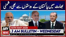 Enmity even towards Pakistan's friends in India | ARY News 3 AM Bulletin | 14th May 2025