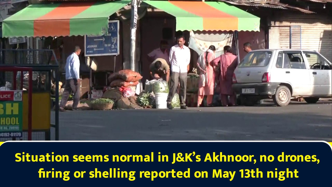 Situation seems normal in J&K’s Akhnoor, no drones, firing or shelling reported on May 13th night