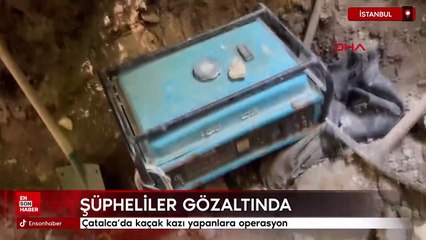 Çatalca'da kaçak kazı yapanlara operasyon