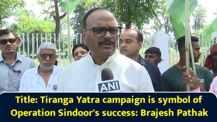 Tiranga Yatra campaign is symbol of Operation Sindoor's success: Brajesh Pathak