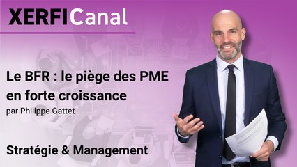 Le BFR : le piège des PME en forte croissance [Philippe Gattet]