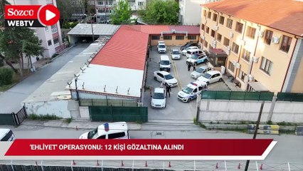 'Ehliyet' operasyonu: 12 kişi gözaltına alındı
