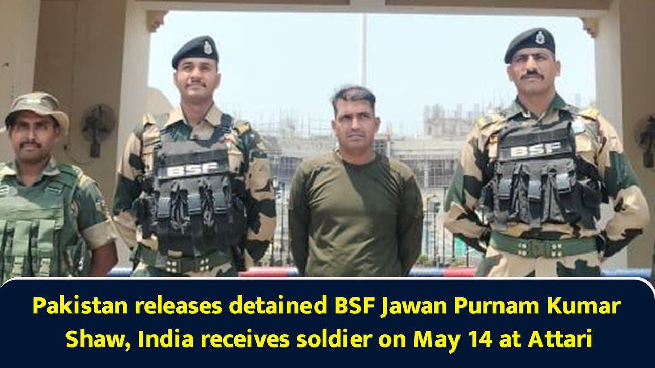 Pakistan releases detained BSF Jawan Purnam Kumar Shaw, India receives soldier on May 14 at Attari