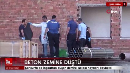 Şanlıurfa'da inşaattan düşen demirci ustası hayatını kaybetti