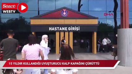 15 yıldır kullandığı uyuşturucu kalp kapağını çürüttü