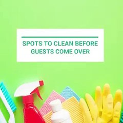 Spots To Clean Before Guests Come Over - Ronnie Tarabay
