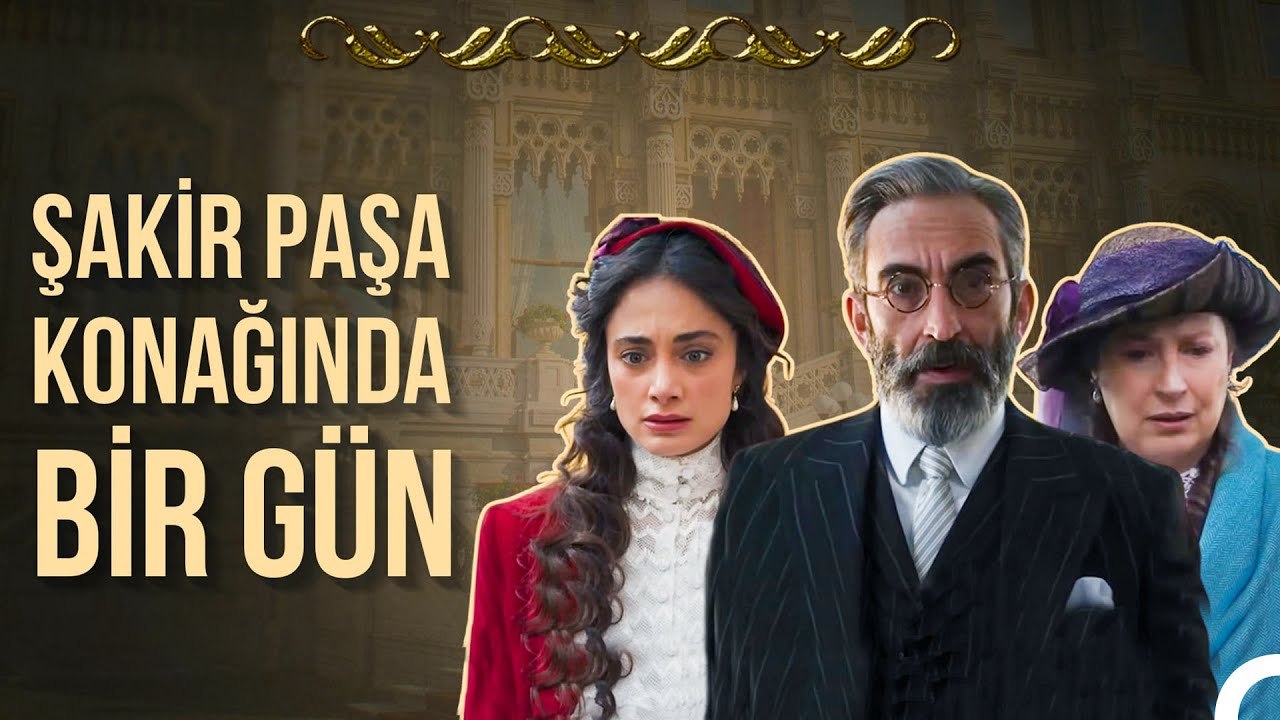Bugün Konakta Yas Günü Var😢- Şakir Paşa Ailesi; Mucizeler ve Skandallar