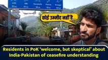 Residents in PoK ‘welcome, but skeptical’ about India-Pakistan ceasefire understanding