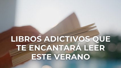 Libros adictivos que te encantará leer este verano