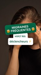 Migraines fréquentes ? Voici les déclencheurs