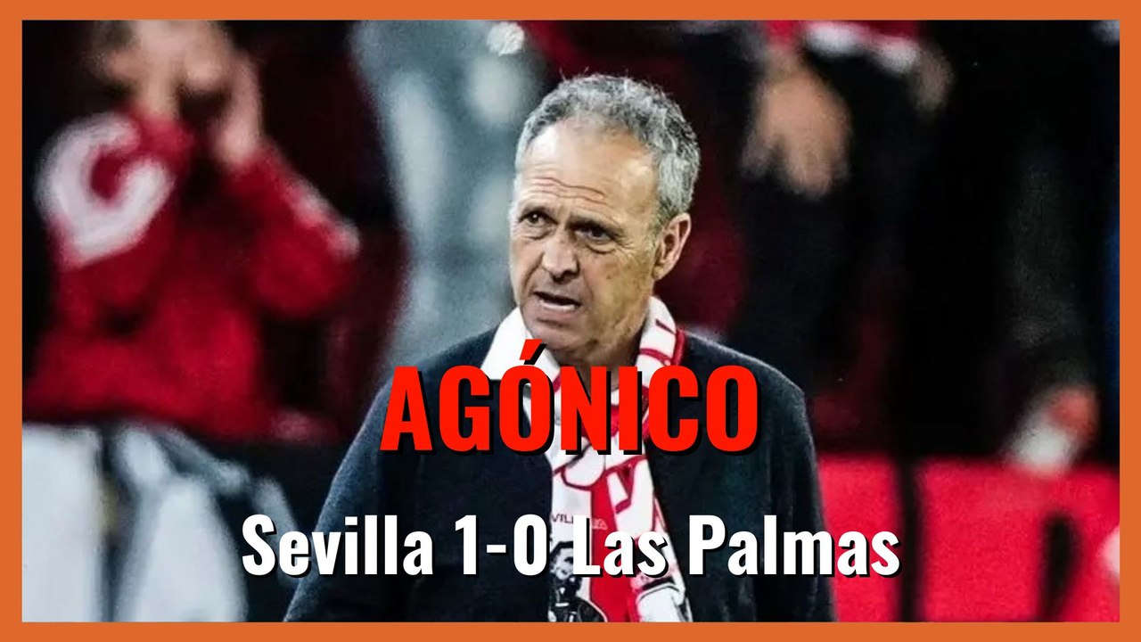 MuchodePodcast: AGÓNICO | Sevilla 1-0 Las Palmas