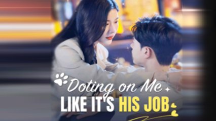 Doting On Me Like it's His Job Full Episode