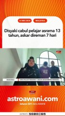 Disyaki cabul pelajar asrama 13 tahun, askar direman 7 hari