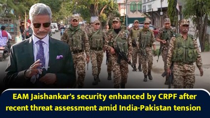 EAM Jaishankar's security enhanced by CRPF after recent threat assessment amid India-Pakistan tension