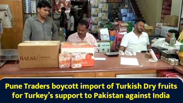 Pune Traders boycott import of Turkish Dry fruits for Turkey’s support to Pakistan against India