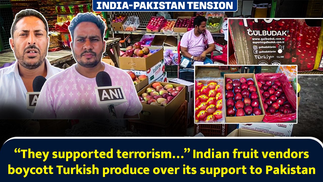 “They supported terrorism…” Indian fruit vendors boycott Turkish produce over its support to Pakistan
