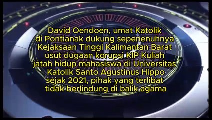 David Oendoen, umat Katolik dukung sepenenuhnya Kejaksaan Tinggi Kalimantan Barat usut dugaan korupsi KIP Kuliah jatah hidup mahasiswa di Universitas Katolik Santo Agustinus Hipposejak 2021, pihak yang terlibat tidak berlindung di balik agama