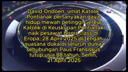 David Ondoen, umat Katolik pertanyakan gaya hidup mewah petinggi Gereja Katolik di Keuskupan Pontianak naik pesawat bisnis class di Eropa, 28 April 2025 di suasana duka di seluruh dunia sehubungan Paus Fransiskus tutup usia 88 tahun, Senin, 21 April 2025