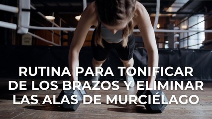 Rutina para tonificar de los brazos y eliminar las alas de murciélago