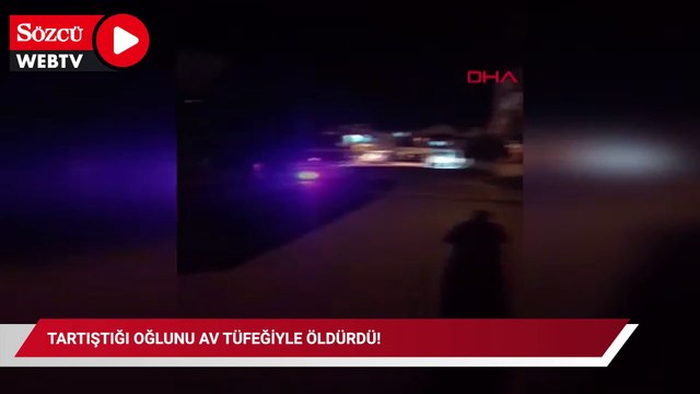 Tartıştığı oğlunu av tüfeğiyle öldürdü!