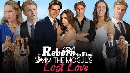 Reborn To Find I Am The Mogul's Lost Love - Full Movie