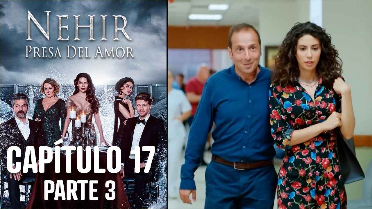 Nehir - Presa Del Amor - Capitulo 17 Parte 3
