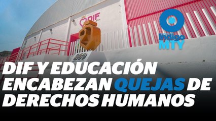 DIF NL y Educación lideran 'lista negra' de CEDH | Reporte Indigo
