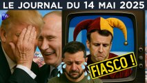 Ukraine : la supercherie Macron dévoilée ? - JT du mercredi 14 mai 2025