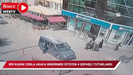 Bir kadını zorla araca bindirmek isteyen 4 şüpheli tutuklandı