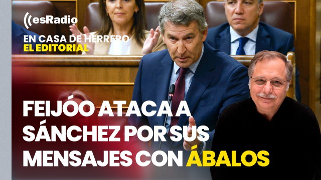 Editorial Luis Herrero: Feijóo ataca a Sánchez por sus mensajes con Ábalos