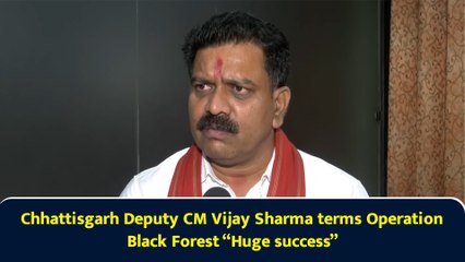 Chhattisgarh Deputy CM Vijay Sharma terms Operation Black Forest “Huge success”