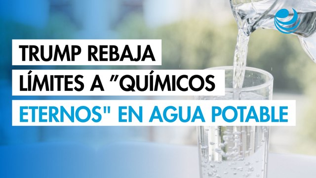 Trump rebaja algunos límites a los químicos eternos en el agua potable