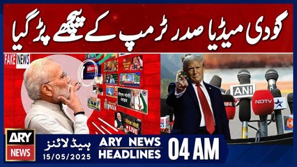 Godi Media Turns Against President Trump | ARY News 4 AM Headlines | 15th May 2025