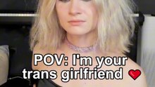 POV: I'm your trans girlfriend