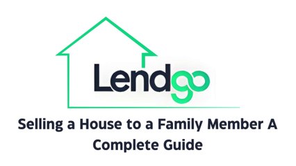 Selling a House to a Family Member A Complete Guide