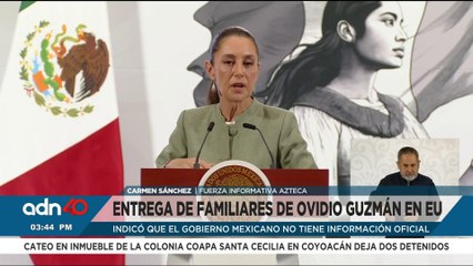México pide una explicación a Estados Unidos sobre el ingreso de familiares de Ovidio Guzmán