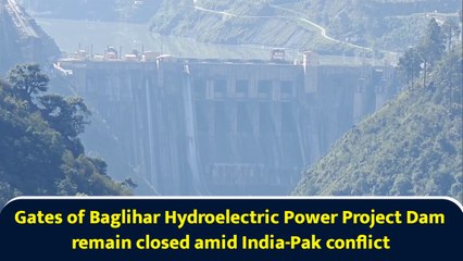 Gates of Baglihar Hydroelectric Power Project Dam remain closed amid Ind-Pak conflict